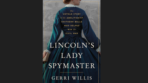 The forgotten Civil War heroine who ran the most effective spy ring for Lincoln