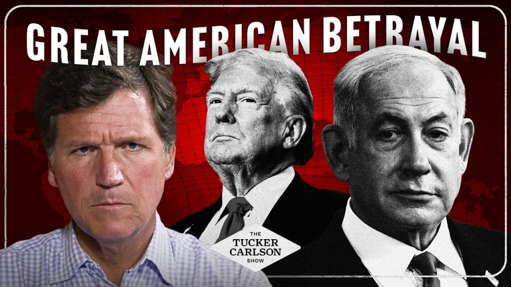 Tucker on the Propaganda Pawns, Bibi’s Threat to Trump, and the Great American Betrayal